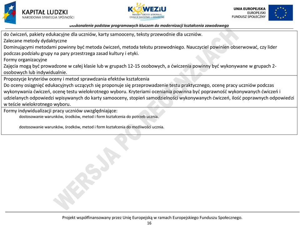 Formy organizacyjne Zajęcia mogą być prowadzone w całej klasie lub w grupach 12-15 osobowych, a ćwiczenia powinny być wykonywane w grupach 2- osobowych lub indywidualnie.