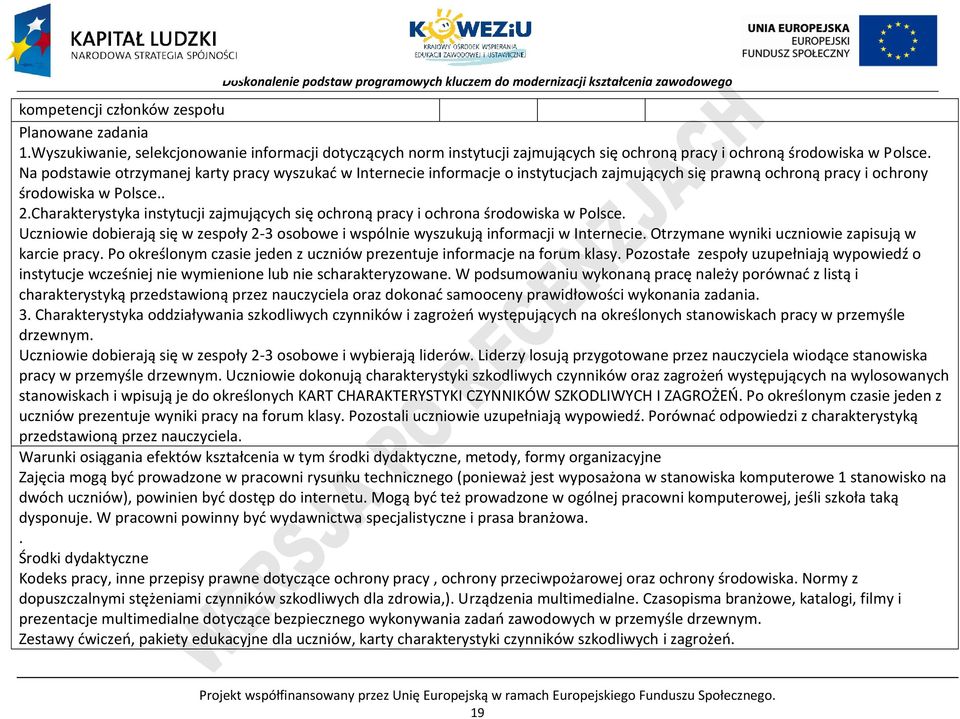 harakterystyka instytucji zajmujących się ochroną pracy i ochrona środowiska w olsce. Uczniowie dobierają się w zespoły 2-3 osobowe i wspólnie wyszukują informacji w Internecie.