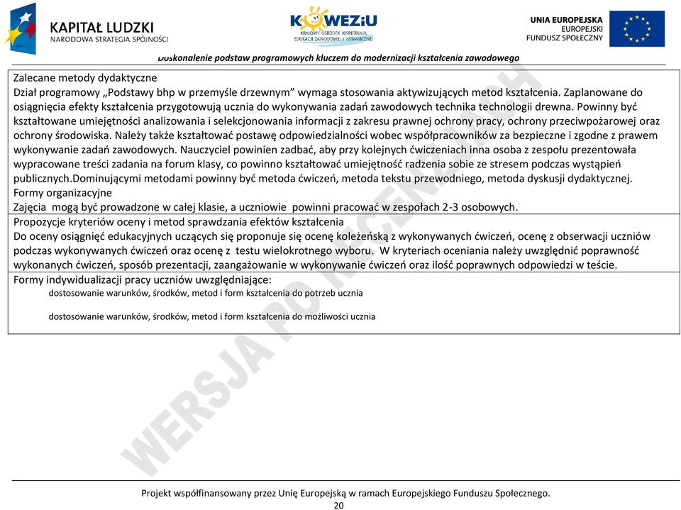 owinny być kształtowane umiejętności analizowania i selekcjonowania informacji z zakresu prawnej ochrony pracy, ochrony przeciwpożarowej oraz ochrony środowiska.