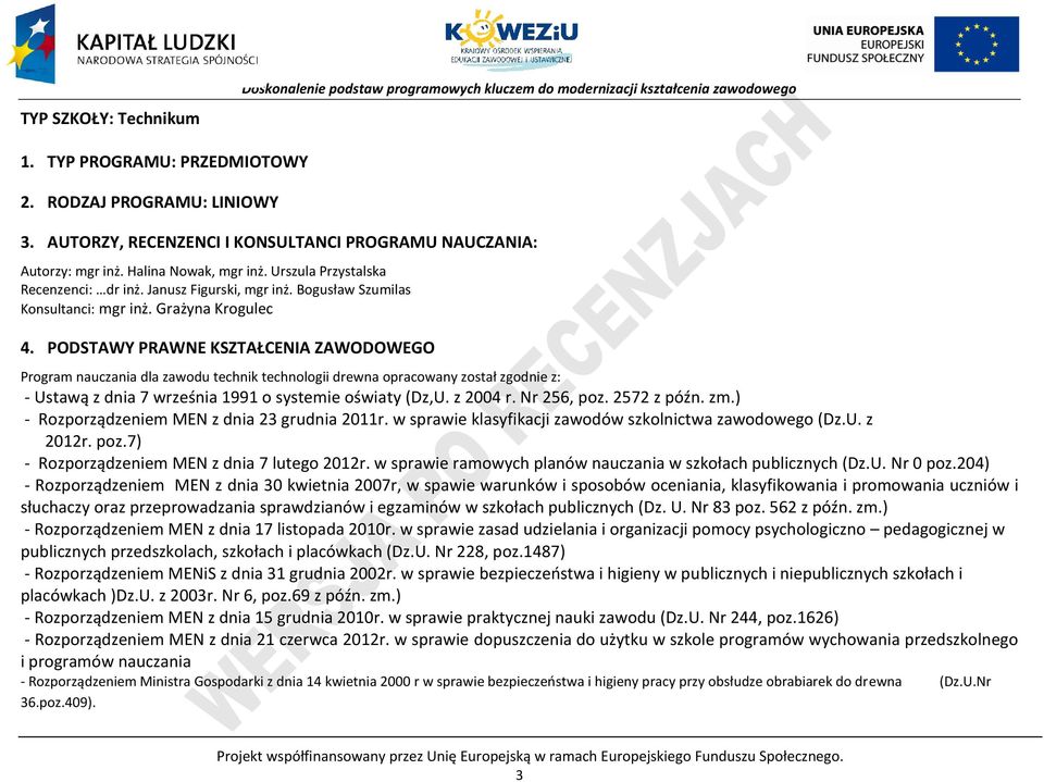 Grażyna Krogulec 4. ODSTAWY RAWNE KSZTAŁENIA ZAWODOWEGO rogram nauczania dla zawodu technik technologii drewna opracowany został zgodnie z: - Ustawą z dnia 7 września 1991 o systemie oświaty (Dz,U.