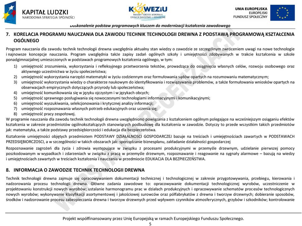 rogram uwzględnia także zapisy zadań ogólnych szkoły i umiejętności zdobywanych w trakcie kształcenia w szkole ponadgimnazjalnej umieszczonych w podstawach programowych kształcenia ogólnego, w tym: