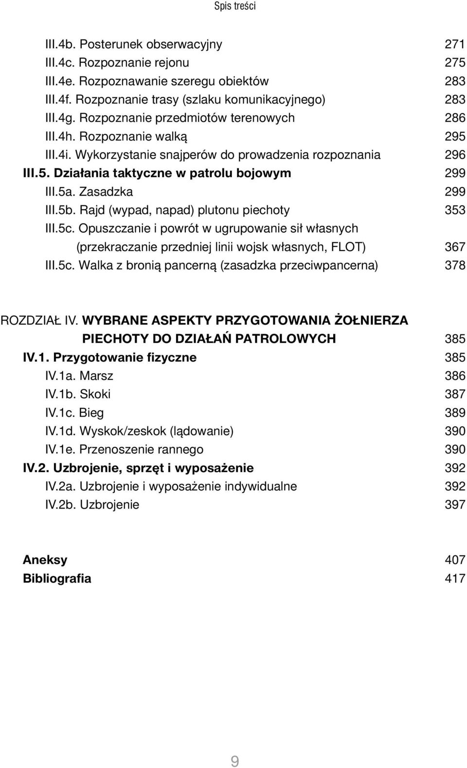 Zasadzka 299 III.5b. Rajd (wypad, napad) plutonu piechoty 353 III.5c. Opuszczanie i powrót w ugrupowanie sił własnych (przekraczanie przedniej linii wojsk własnych, FLOT) 367 III.5c. Walka z bronią pancerną (zasadzka przeciwpancerna) 378 ROZDZIAŁ IV.