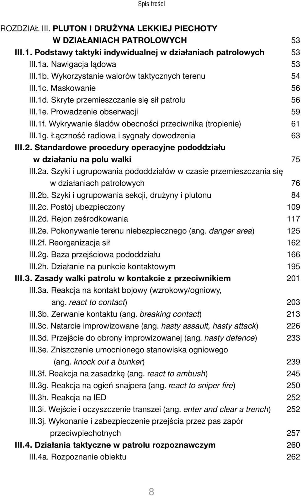 Wykrywanie śladów obecności przeciwnika (tropienie) 61 III.1g. Łączność radiowa i sygnały dowodzenia 63 III.2. Standardowe procedury operacyjne pododdziału w działaniu na polu walki 75 III.2a.