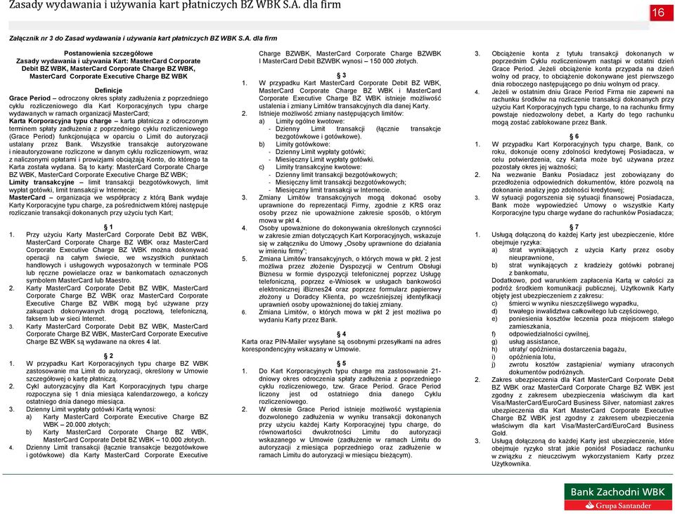 Grace Period odroczony okres spłaty zadłużenia z poprzedniego cyklu rozliczeniowego dla Kart Korporacyjnych typu charge wydawanych w ramach organizacji MasterCard; Karta Korporacyjna typu charge