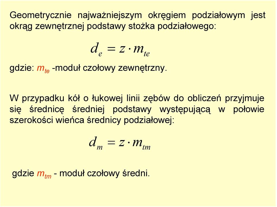 W prypadku kół o łukowej linii ębów do obliceń pryjmuje się średnicę średniej