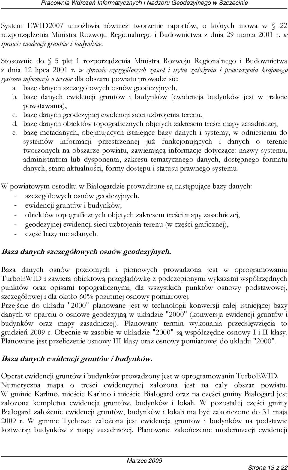 w sprawie szczegółowych zasad i trybu załoŝenia i prowadzenia krajowego systemu informacji o terenie dla obszaru powiatu prowadzi się: a. bazę danych szczegółowych osnów geodezyjnych, b.