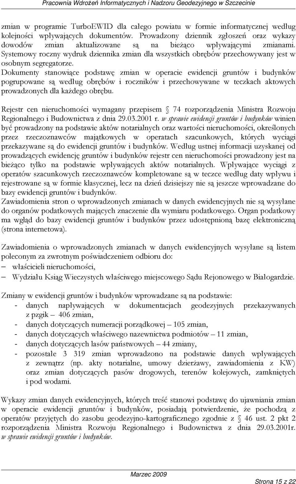 Systemowy roczny wydruk dziennika zmian dla wszystkich obrębów przechowywany jest w osobnym segregatorze.