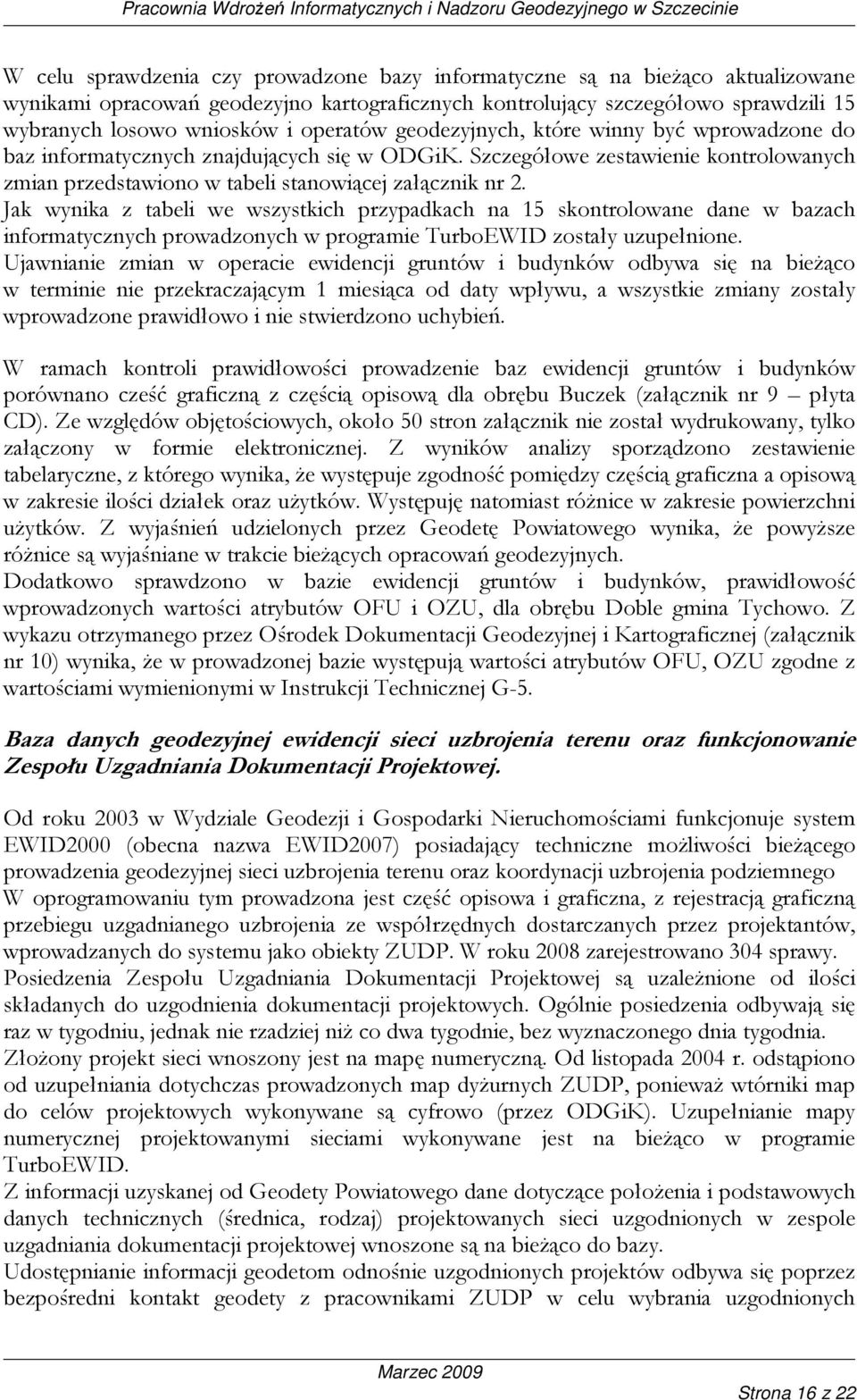 Jak wynika z tabeli we wszystkich przypadkach na 15 skontrolowane dane w bazach informatycznych prowadzonych w programie TurboEWID zostały uzupełnione.