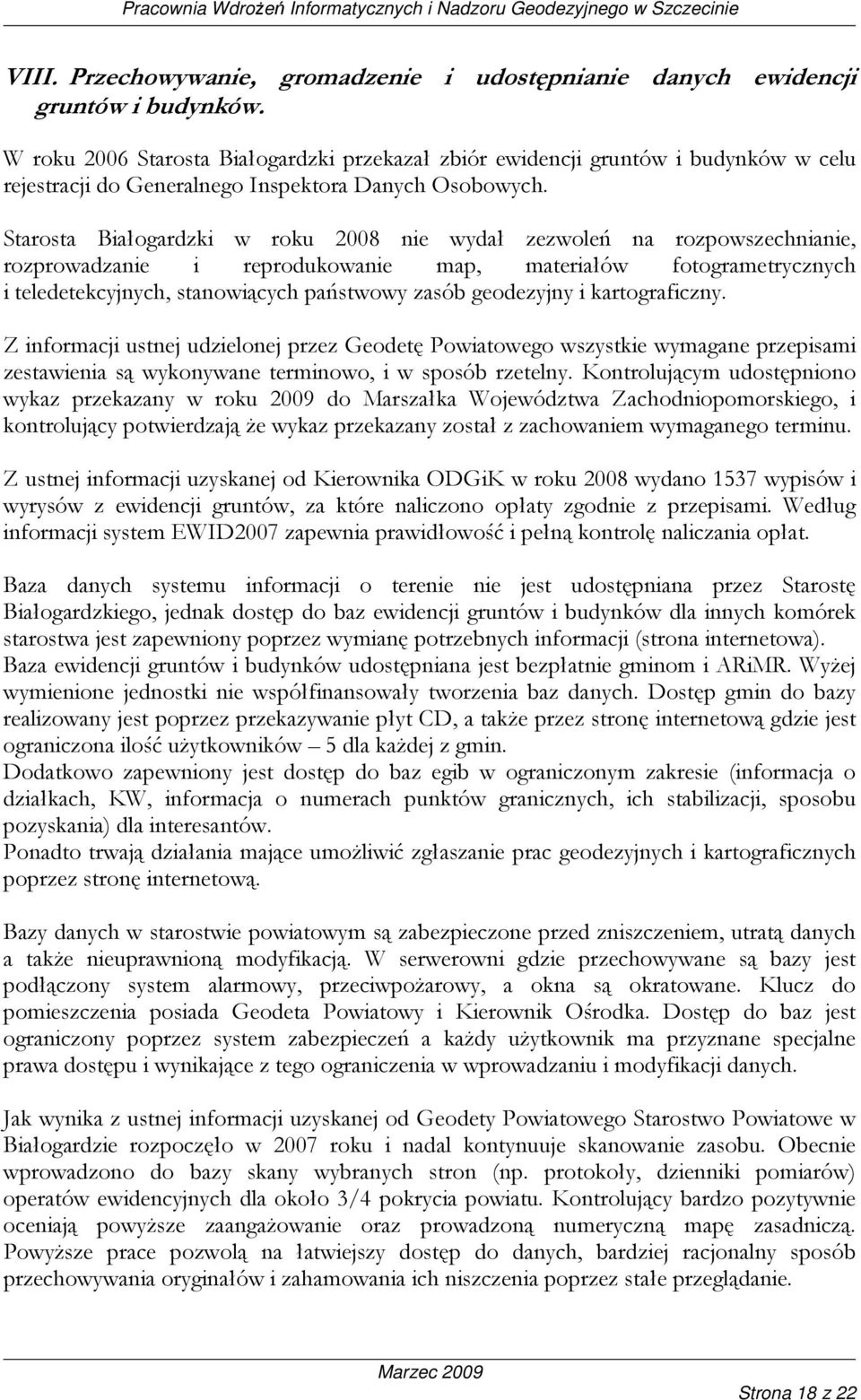 Starosta Białogardzki w roku 2008 nie wydał zezwoleń na rozpowszechnianie, rozprowadzanie i reprodukowanie map, materiałów fotogrametrycznych i teledetekcyjnych, stanowiących państwowy zasób