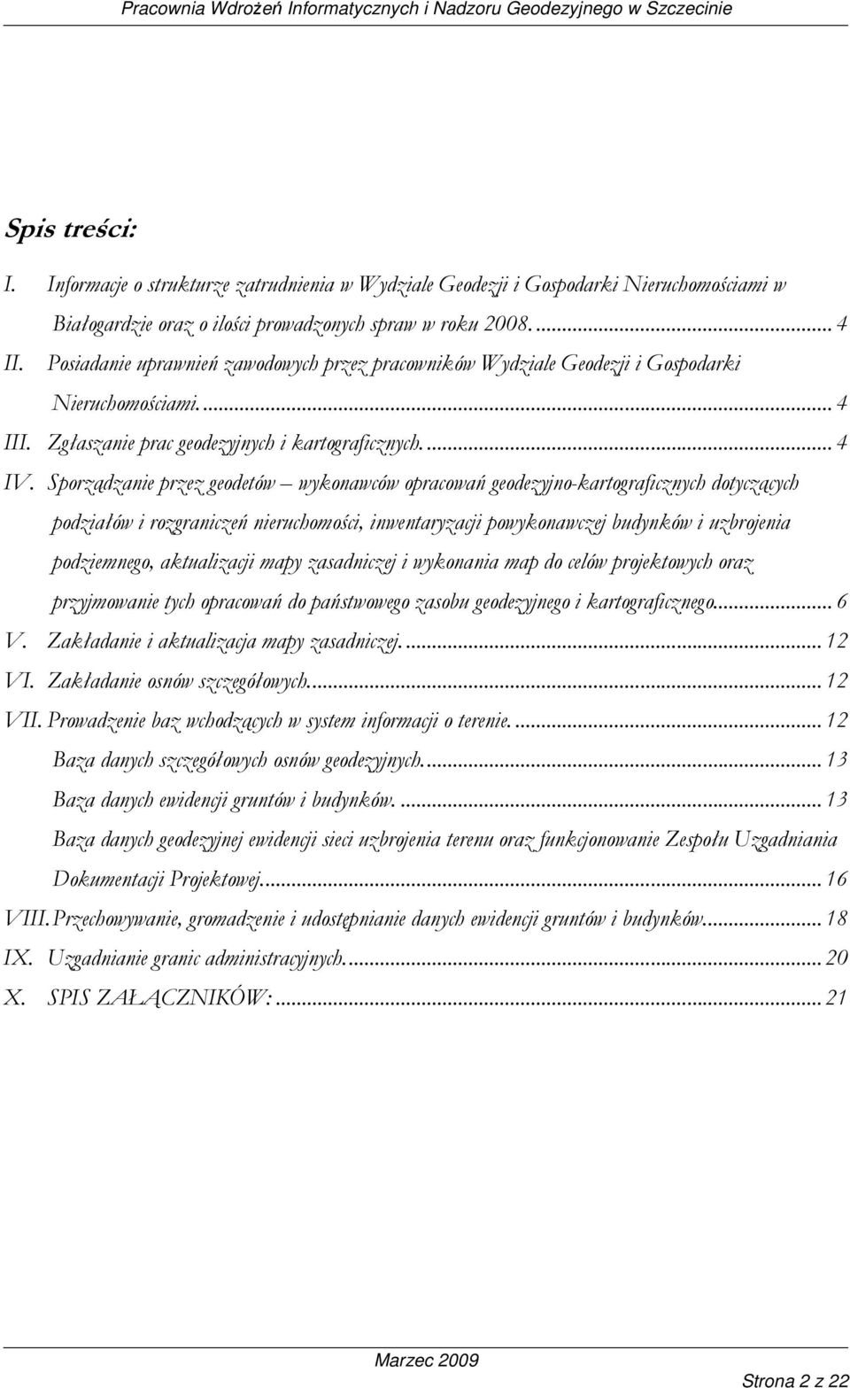 Sporządzanie przez geodetów wykonawców opracowań geodezyjno-kartograficznych dotyczących podziałów i rozgraniczeń nieruchomości, inwentaryzacji powykonawczej budynków i uzbrojenia podziemnego,