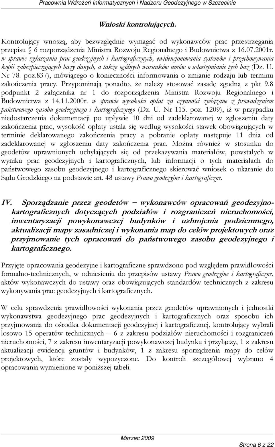 U. Nr 78. poz.837), mówiącego o konieczności informowania o zmianie rodzaju lub terminu zakończenia pracy. Przypominają ponadto, Ŝe naleŝy stosować zasadę zgodną z pkt 9.