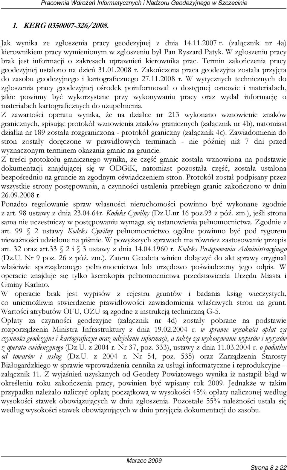 Zakończona praca geodezyjna została przyjęta do zasobu geodezyjnego i kartograficznego 27.11.2008 r.