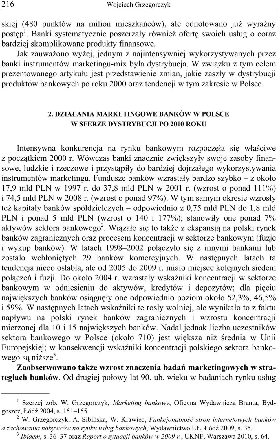 W zwi zku z tym celem prezentowanego artyku u jest przedstawienie zmian, jakie zasz y w dystrybucji produktów bankowych po roku 20