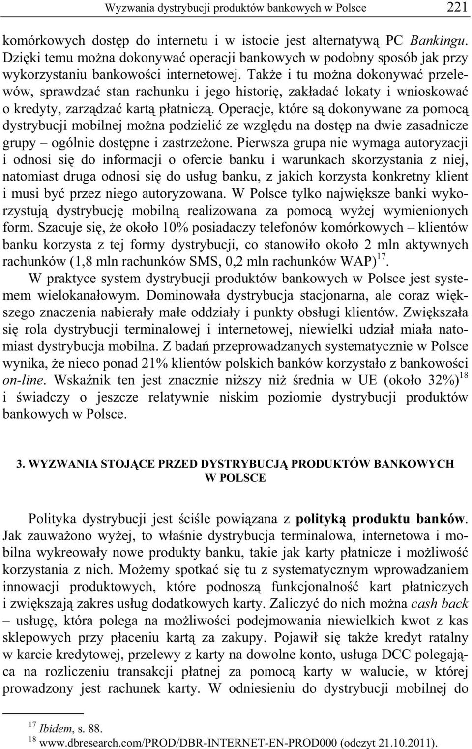 Tak e i tu mo na dokonywa przelewów, sprawdza stan rachunku i jego histori, zak ada lokaty i wnioskowa o kredyty, zarz dza kart p atnicz.