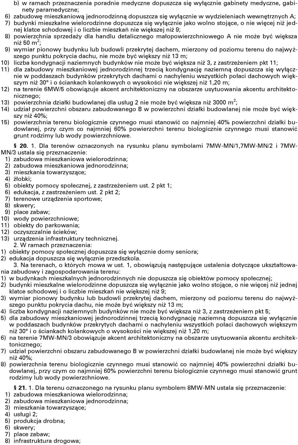 sprzedaży dla handlu detalicznego małopowierzchniowego A nie może być większa niż 50 m 2 ; 9) wymiar pionowy budynku lub budowli przekrytej dachem, mierzony od poziomu terenu do najwyższego punktu