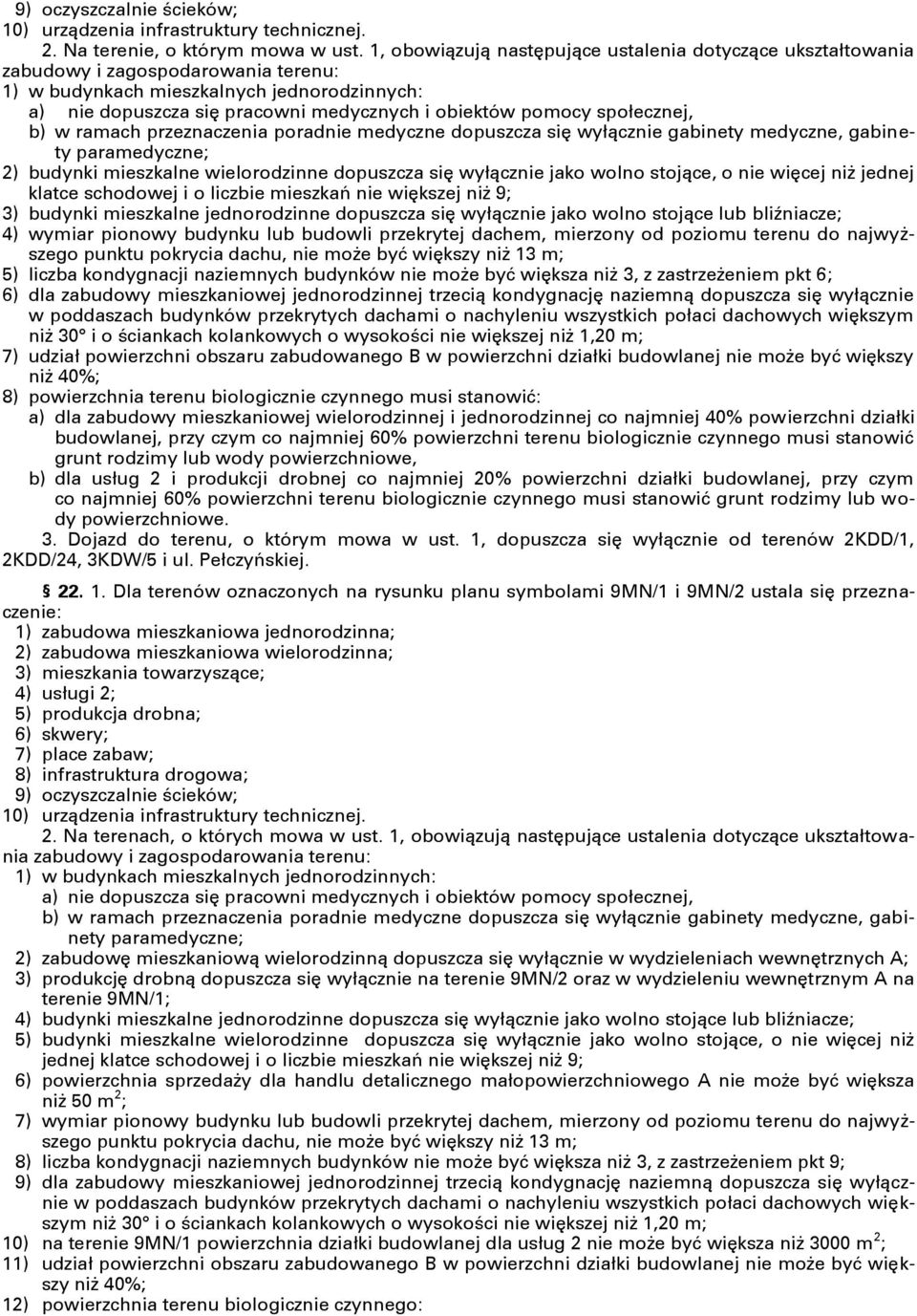 przeznaczenia poradnie medyczne dopuszcza się wyłącznie gabinety medyczne, gabinety paramedyczne; 2) budynki mieszkalne wielorodzinne dopuszcza się wyłącznie jako wolno stojące, o nie więcej niż