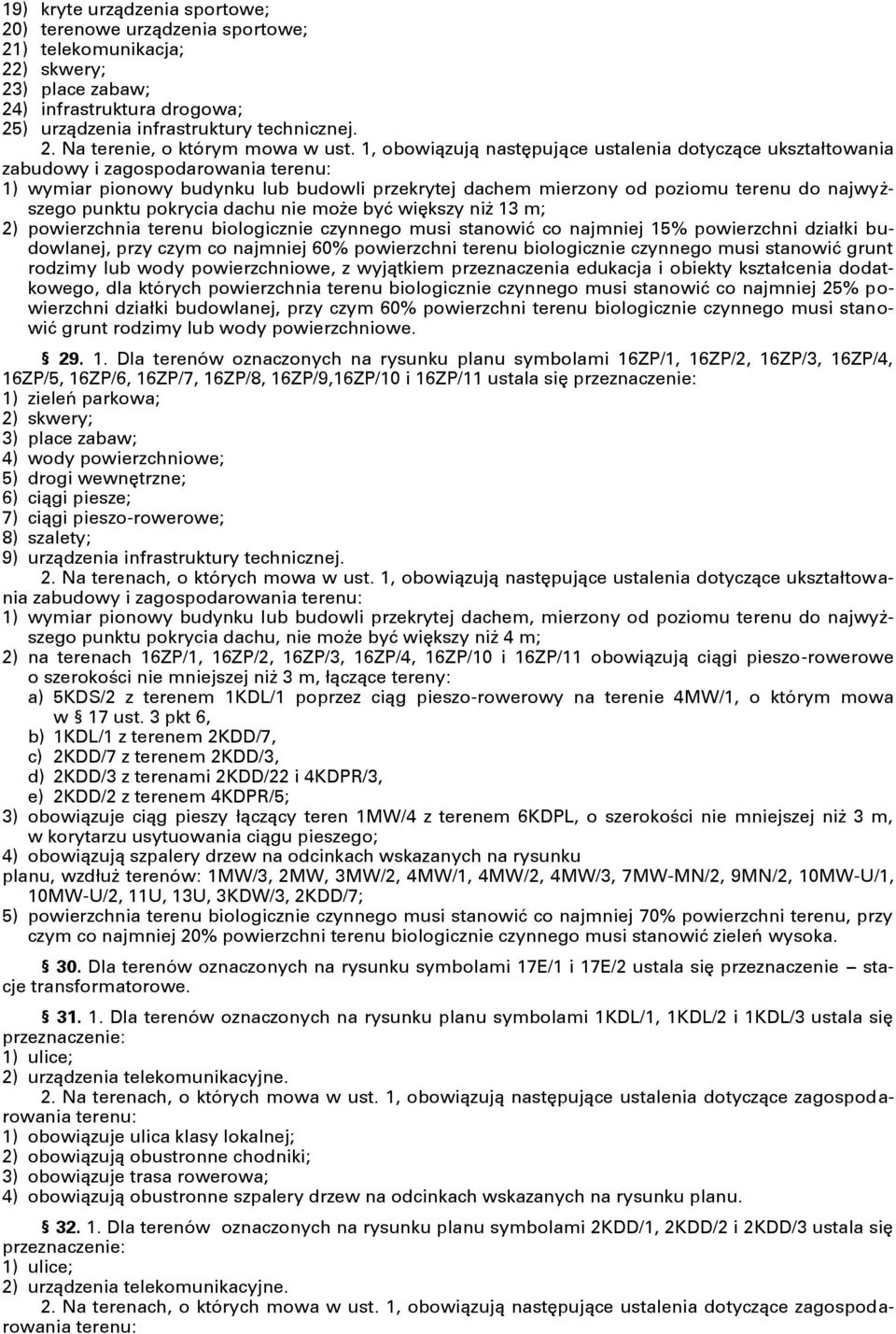 większy niż 13 m; 2) powierzchnia terenu biologicznie czynnego musi stanowić co najmniej 15% powierzchni działki budowlanej, przy czym co najmniej 60% powierzchni terenu biologicznie czynnego musi