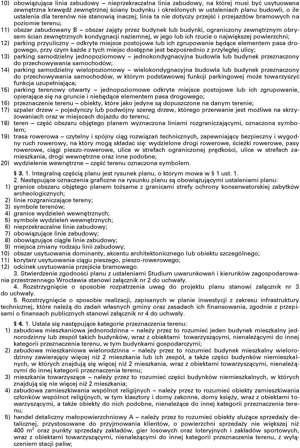 obrysem ścian zewnętrznych kondygnacji naziemnej, w jego lub ich rzucie o największej powierzchni; 12) parking przyuliczny odkryte miejsce postojowe lub ich zgrupowanie będące elementem pasa