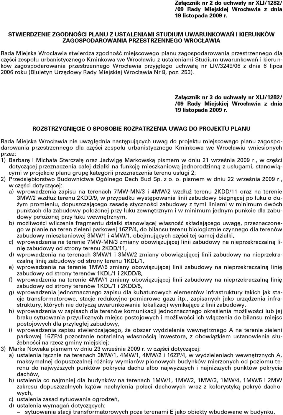 przestrzennego dla części zespołu urbanistycznego Kminkowa we Wrocławiu z ustaleniami Studium uwarunkowań i kierunków zagospodarowania przestrzennego Wrocławia przyjętego uchwałą nr LIV/3249/06 z