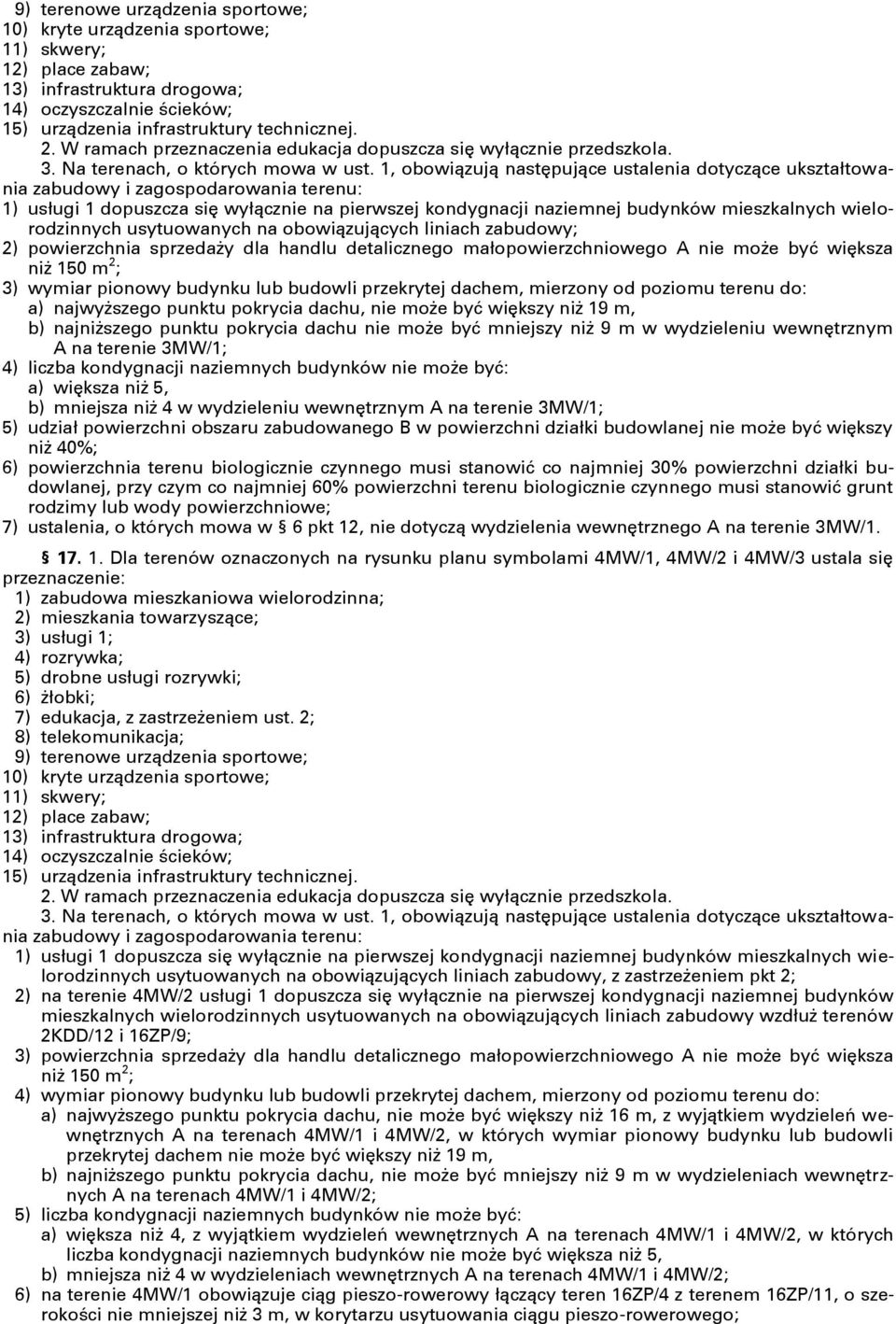 1, obowiązują następujące ustalenia dotyczące ukształtowania 1) usługi 1 dopuszcza się wyłącznie na pierwszej kondygnacji naziemnej budynków mieszkalnych wielorodzinnych usytuowanych na