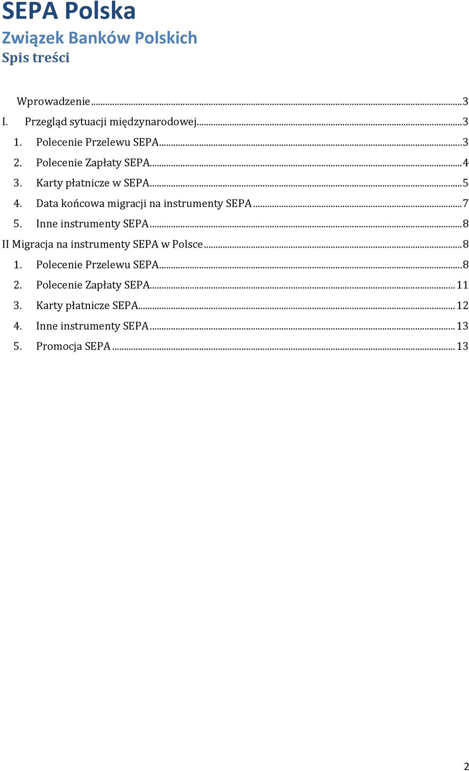 Inne instrumenty SEPA... 8 II Migracja na instrumenty SEPA w Polsce... 8 1. Polecenie Przelewu SEPA... 8 2.