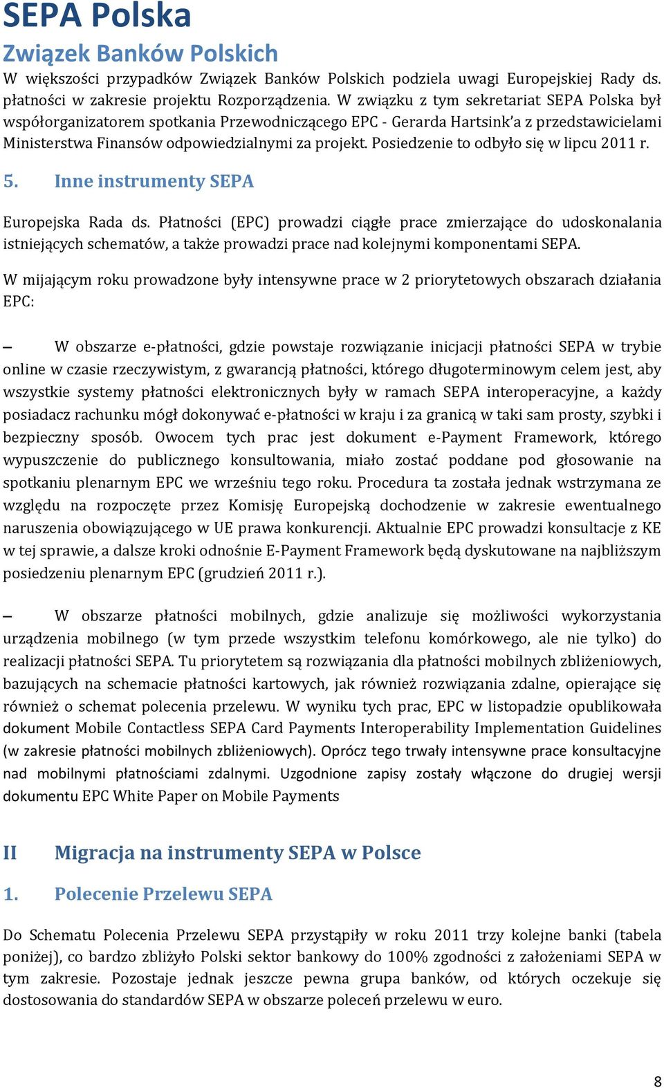 Posiedzenie to odbyło się w lipcu 2011 r. 5. Inne instrumenty SEPA Europejska Rada ds.