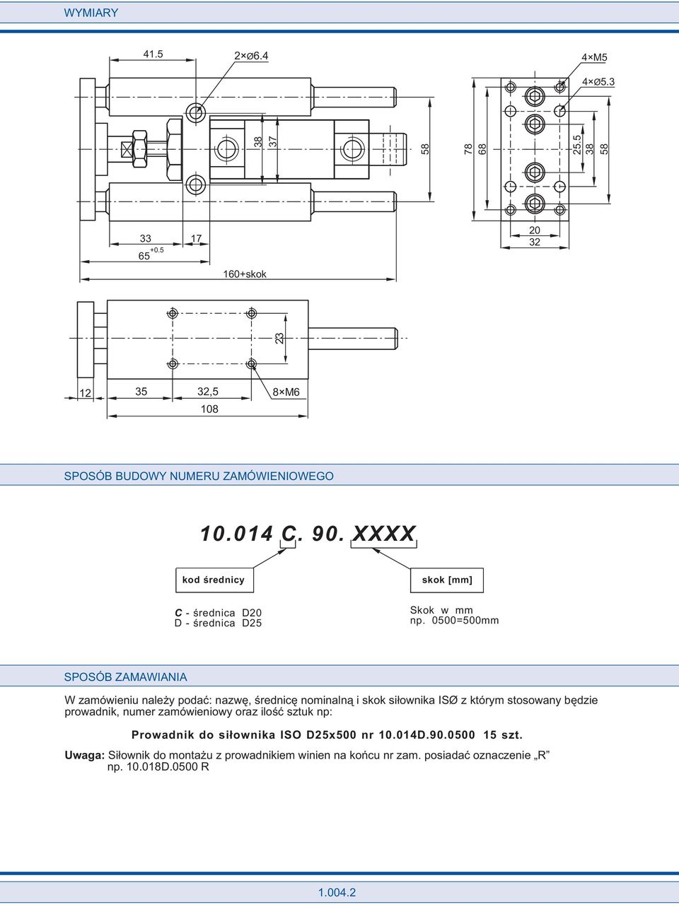 0500=500mm SPOSB ZMWINI W zamówieniu nale y podaæ: nazwê, œrednicê nominaln¹ i skok si³ownika ISO z którym stosowany bêdzie prowadnik,