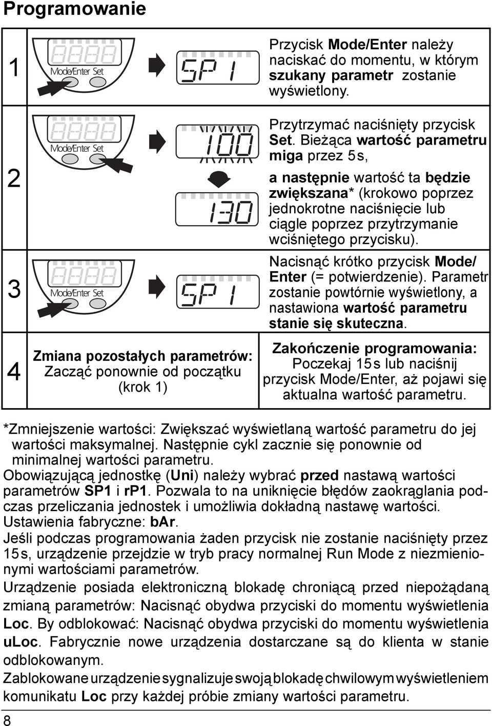 Bieżąca wartość parametru miga przez 5s, a następnie wartość ta będzie zwiększana* (krokowo poprzez jednokrotne naciśnięcie lub ciągle poprzez przytrzymanie wciśniętego przycisku).