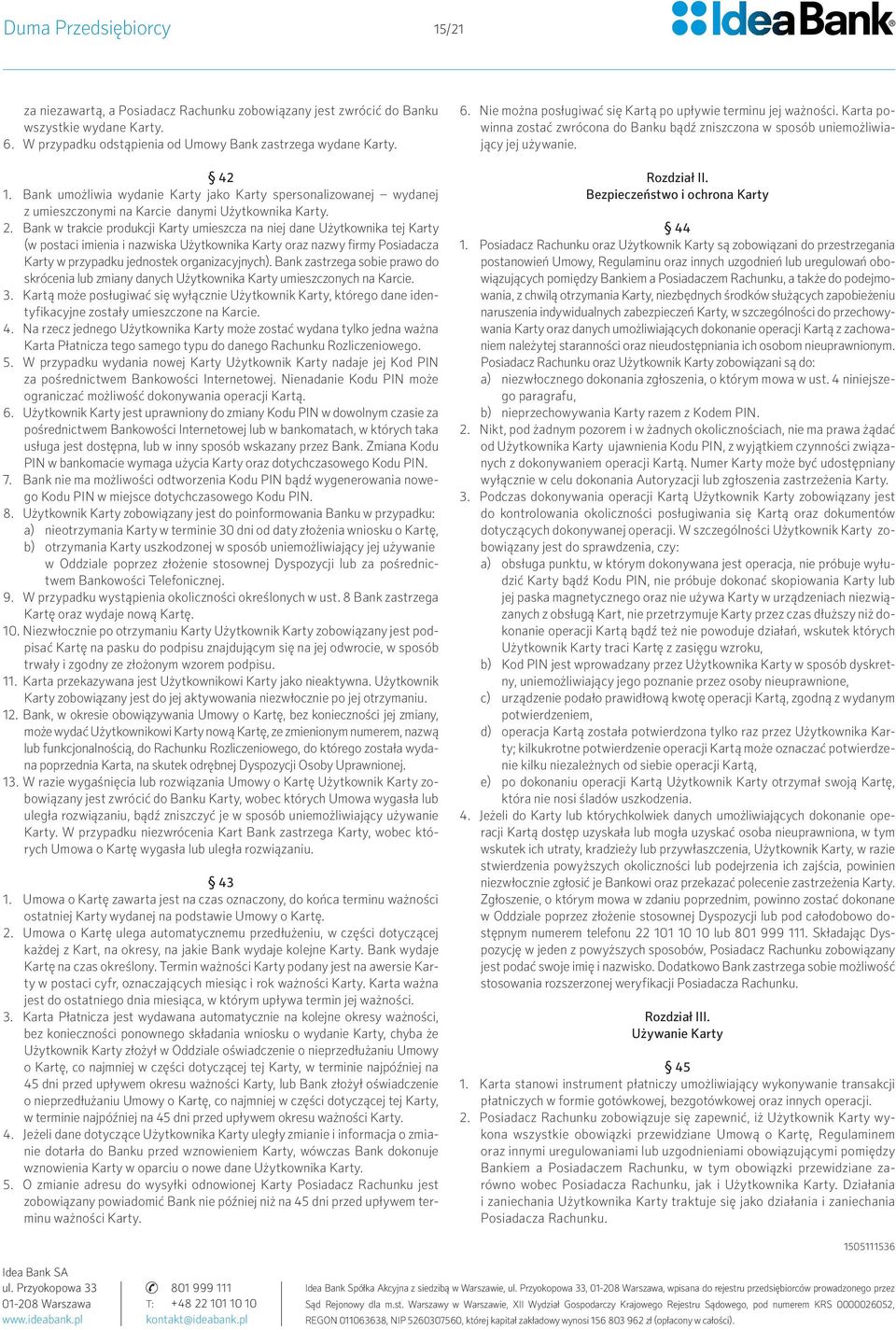 Bank w trakcie produkcji Karty umieszcza na niej dane Użytkownika tej Karty (w postaci imienia i nazwiska Użytkownika Karty oraz nazwy firmy Posiadacza Karty w przypadku jednostek organizacyjnych).