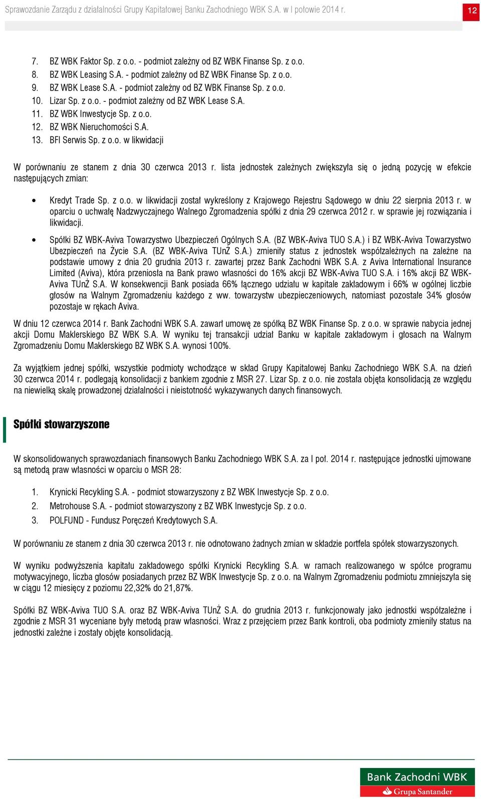 lista jednostek zależnych zwiększyła się o jedną pozycję w efekcie następujących zmian: Kredyt Trade Sp. z o.o. w likwidacji został wykreślony z Krajowego Rejestru Sądowego w dniu 22 sierpnia 2013 r.