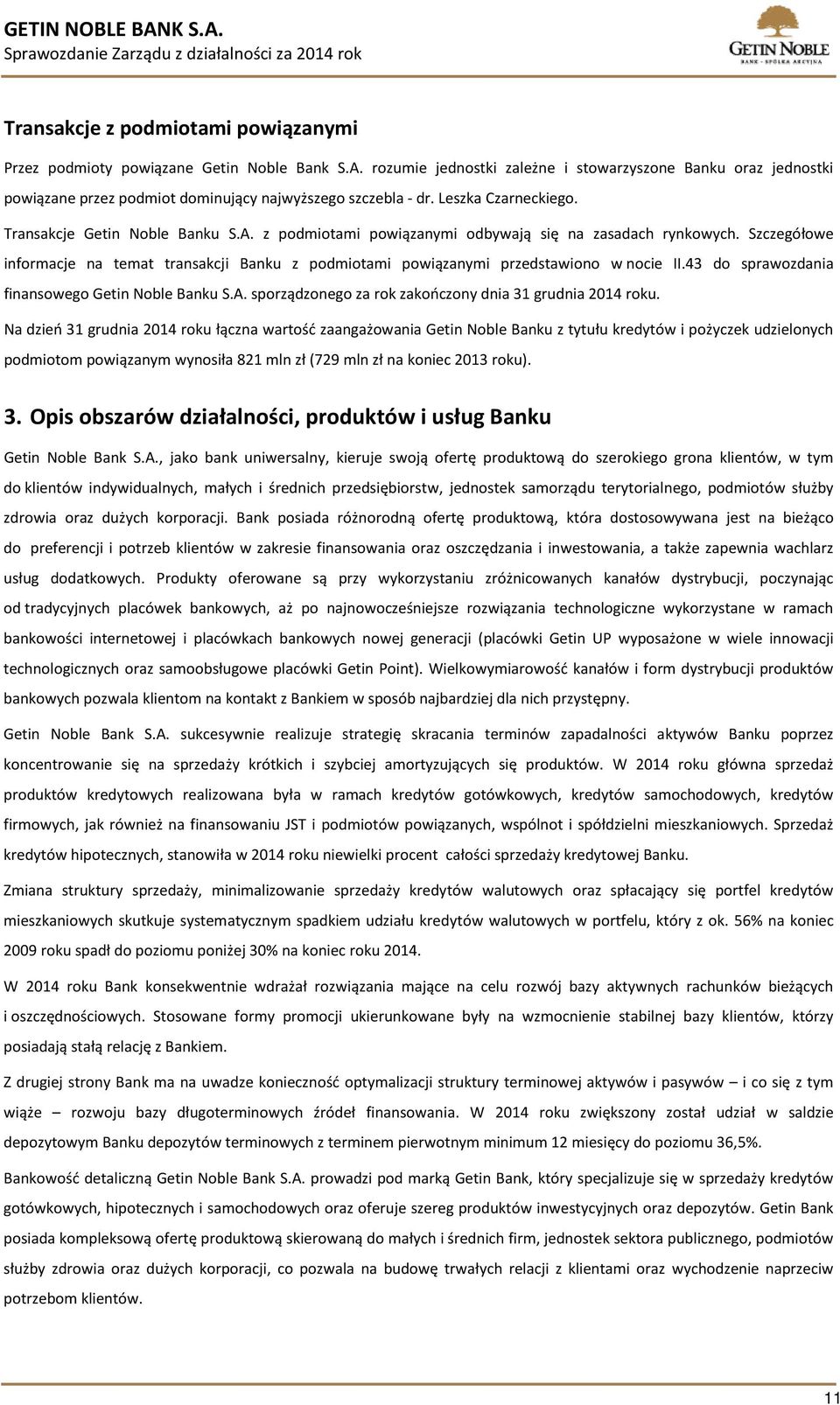 z podmiotami powiązanymi odbywają się na zasadach rynkowych. Szczegółowe informacje na temat transakcji Banku z podmiotami powiązanymi przedstawiono w nocie II.