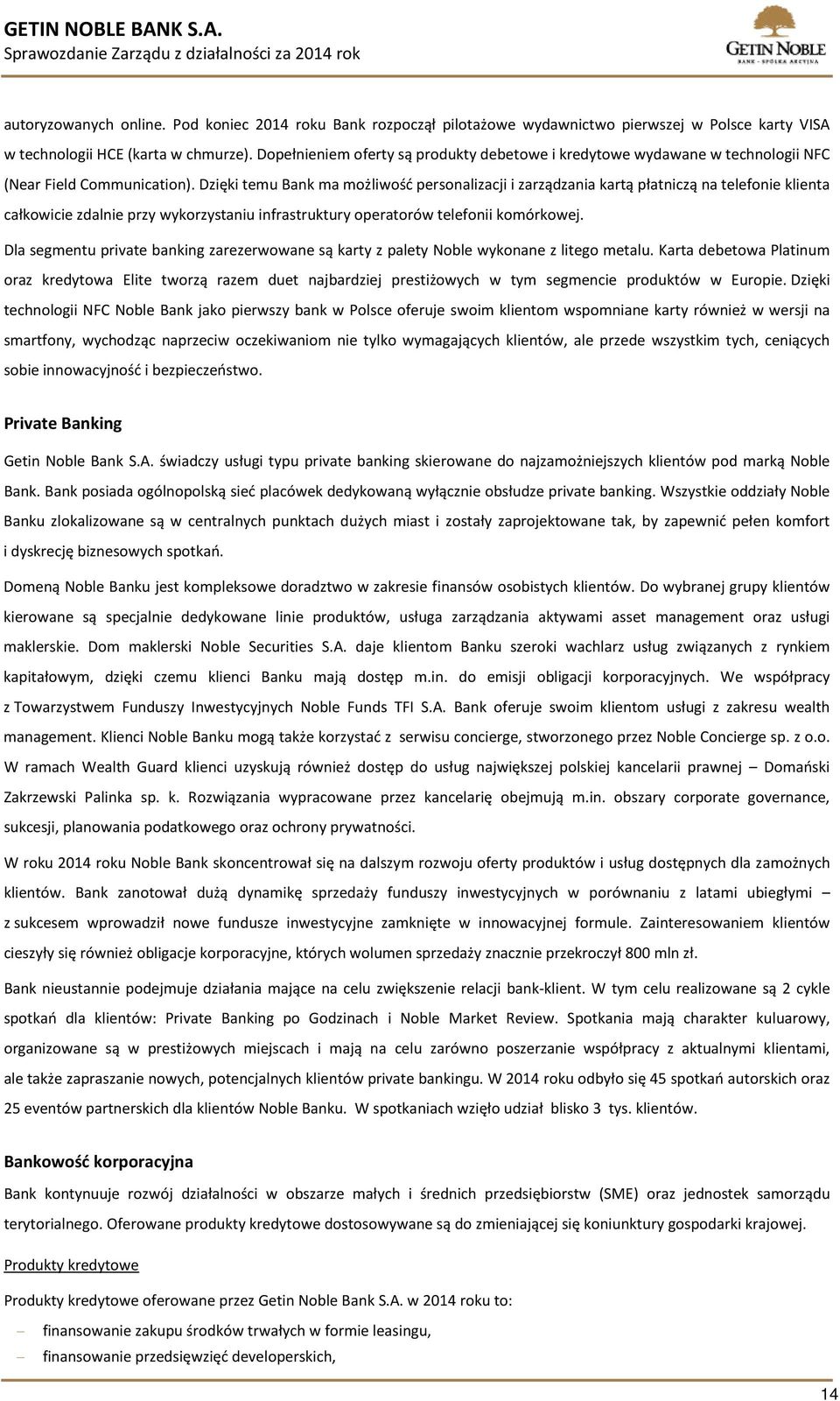 Dzięki temu Bank ma możliwość personalizacji i zarządzania kartą płatniczą na telefonie klienta całkowicie zdalnie przy wykorzystaniu infrastruktury operatorów telefonii komórkowej.