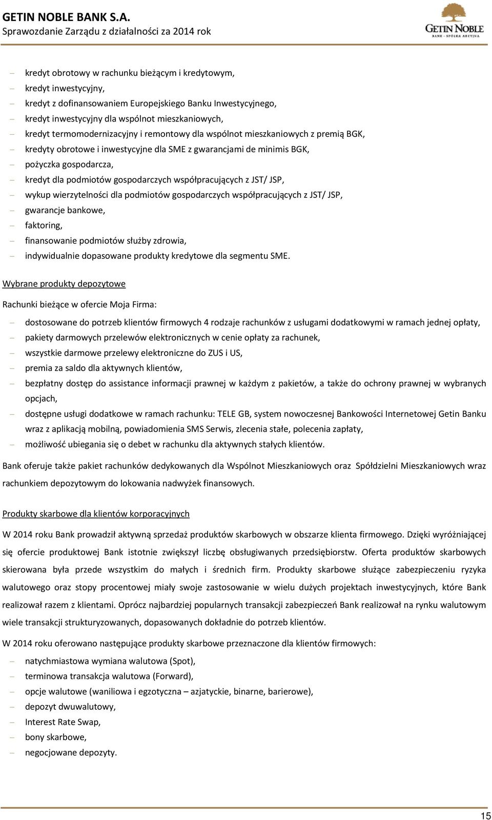 gospodarczych współpracujących z JST/ JSP, wykup wierzytelności dla podmiotów gospodarczych współpracujących z JST/ JSP, gwarancje bankowe, faktoring, finansowanie podmiotów służby zdrowia,