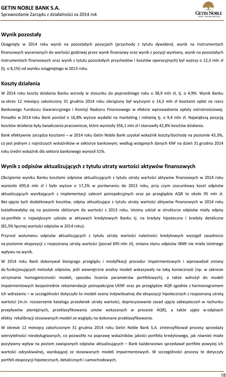 o 8,1%) od wyniku osiągniętego w 2013 roku. Koszty działania W 2014 roku koszty działania Banku wzrosły w stosunku do poprzedniego roku o 38,9 mln zł, tj. o 4,9%.