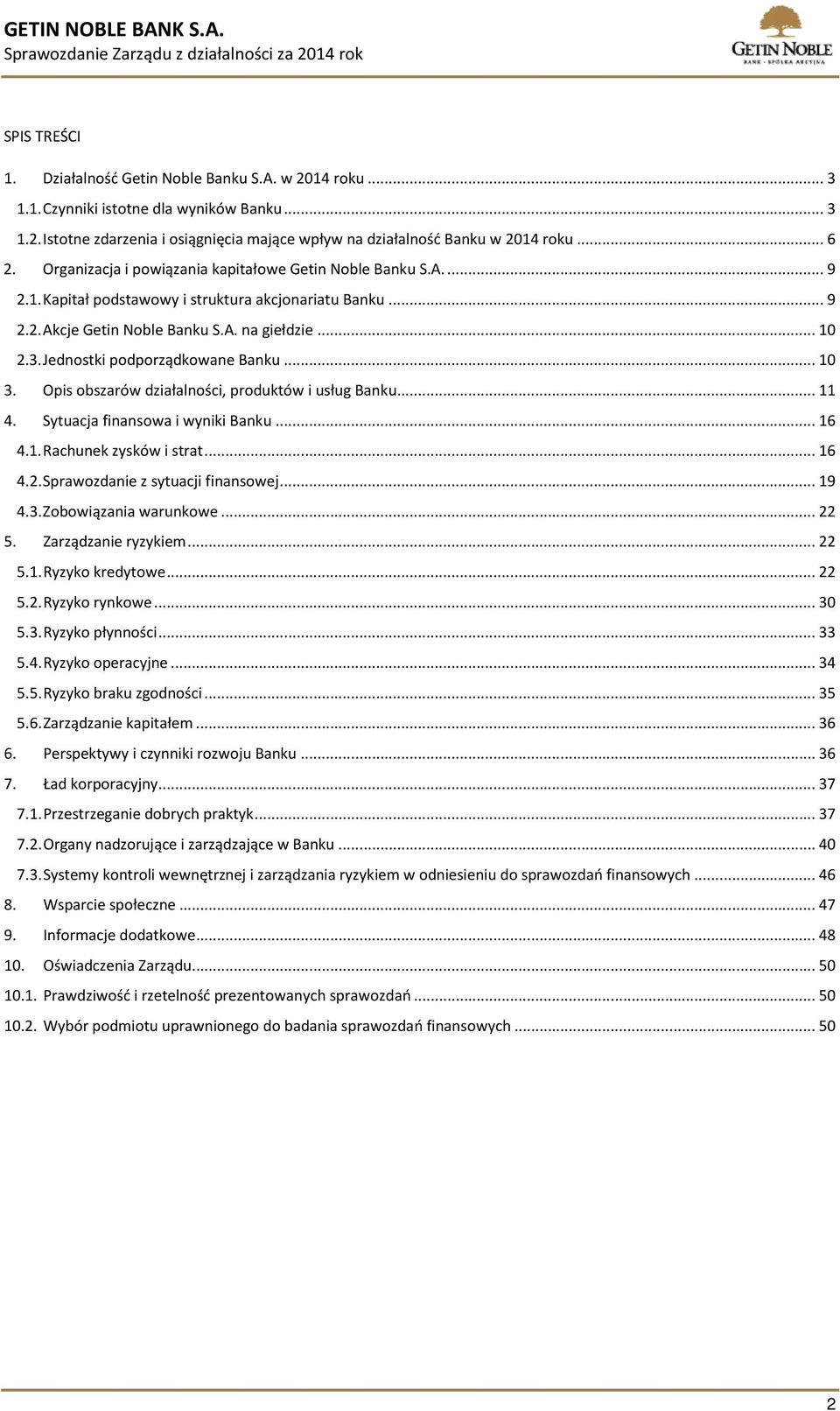 Jednostki podporządkowane Banku... 10 3. Opis obszarów działalności, produktów i usług Banku... 11 4. Sytuacja finansowa i wyniki Banku... 16 4.1. Rachunek zysków i strat... 16 4.2.