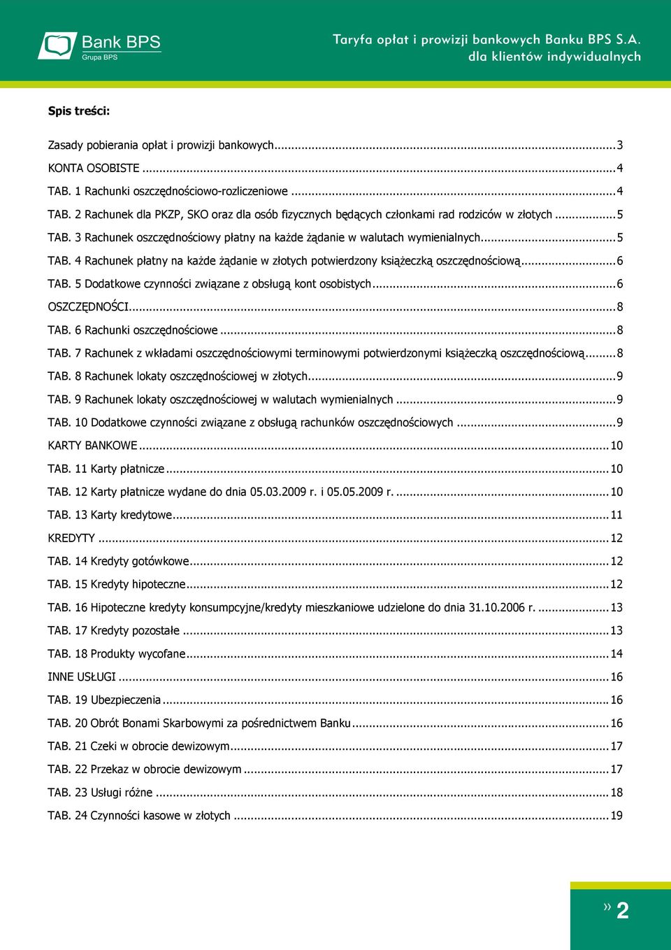 5 Dodatkowe czynności związane z obsługą kont osobistych... 6 OSZCZĘDNOŚCI... 8 TAB. 6 Rachunki oszczędnościowe... 8 TAB. 7 Rachunek z wkładami oszczędnościowymi terminowymi potwierdzonymi książeczką oszczędnościową.