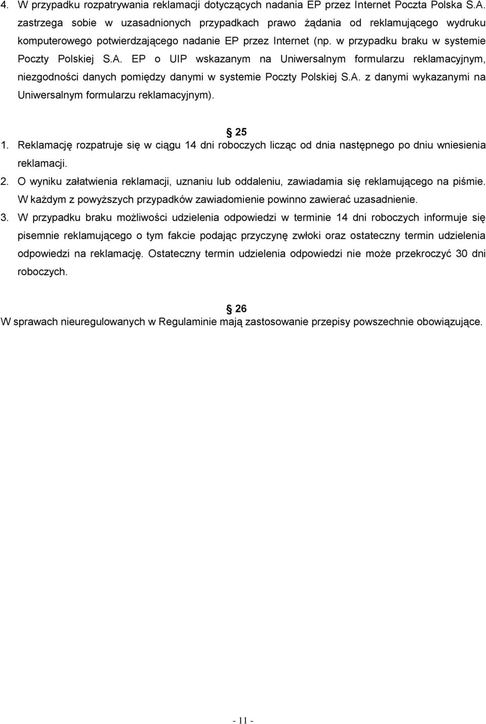 EP o UIP wskazanym na Uniwersalnym formularzu reklamacyjnym, niezgodności danych pomiędzy danymi w systemie Poczty Polskiej S.A. z danymi wykazanymi na Uniwersalnym formularzu reklamacyjnym). 25 1.