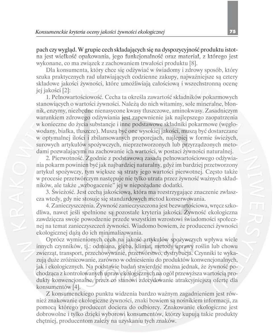 [8]. Dla konsumenta, który chce się odżywiać w świadomy i zdrowy sposób, który szuka praktycznych rad ułatwiających codzienne zakupy, najważniejsze są cztery składowe jakości żywności, które