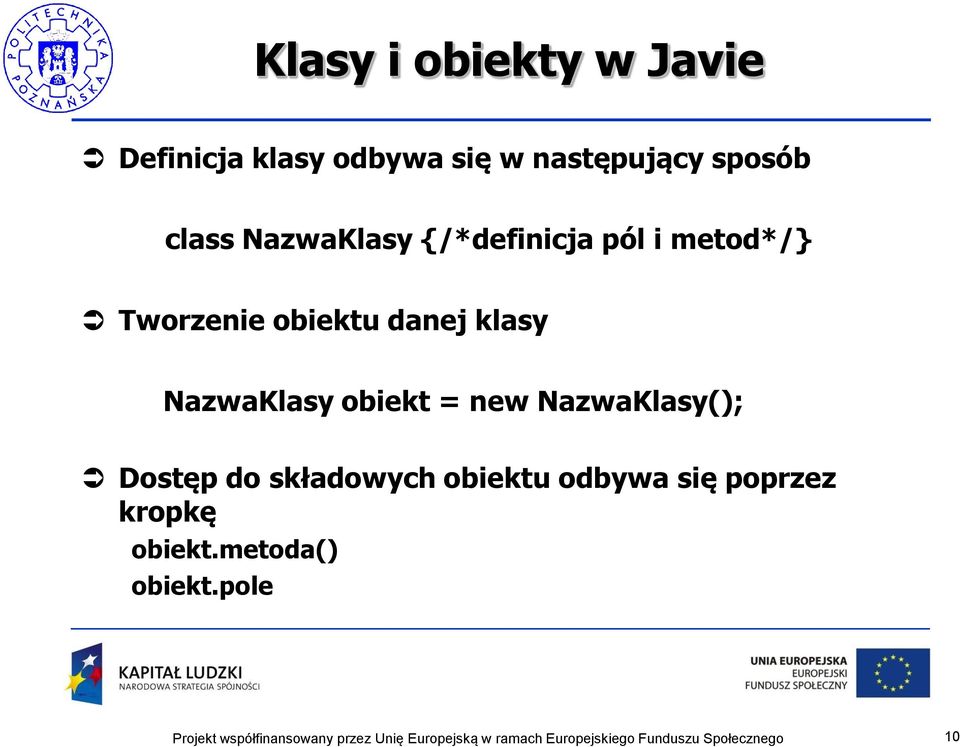 obiektu danej klasy NazwaKlasy obiekt = new NazwaKlasy(); Dostęp do