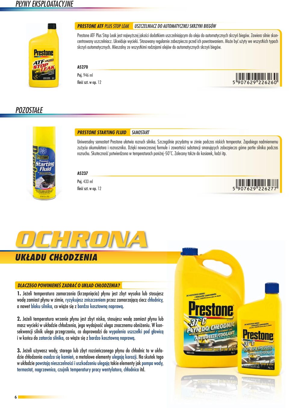 Mieszalny ze wszystkimi rodzajami olejów do automatycznych skrzyń biegów. AS270 Poj. 946 ml POZOsTAŁe Prestone starting Fluid samostart Uniwersalny samostart Prestone ułatwia rozruch silnika.