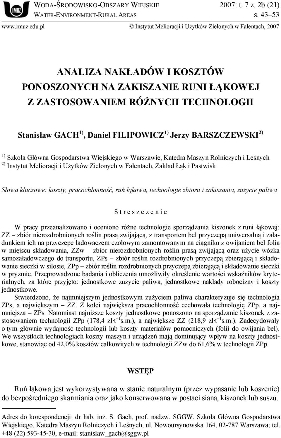 1) Jerzy BARSZCZEWSKI 2) 1) Szkoła Główna Gospodarstwa Wiejskiego w Warszawie, Katedra Maszyn Rolniczych i Leśnych 2) Instytut Melioracji i Użytków Zielonych w Falentach, Zakład Łąk i Pastwisk Słowa