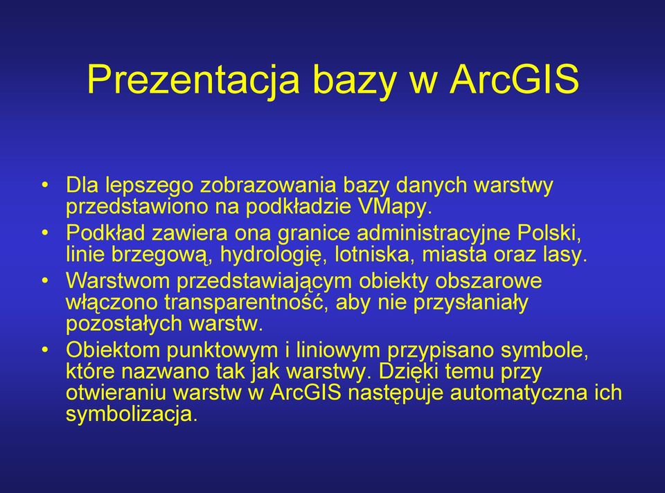 Warstwom przedstawiającym obiekty obszarowe włączono transparentność, aby nie przysłaniały pozostałych warstw.