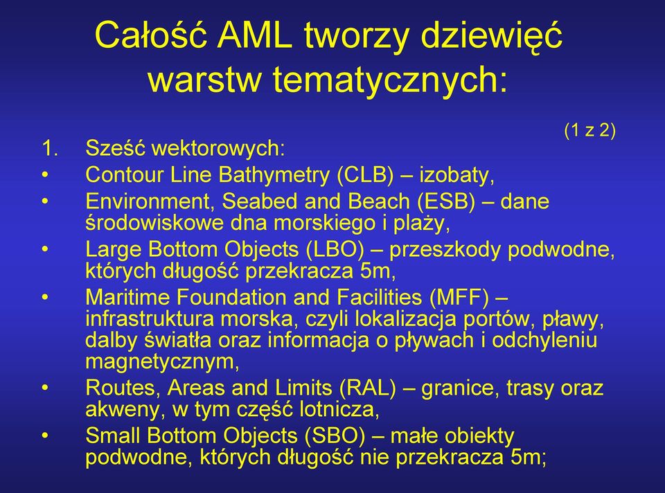 Objects (LBO) przeszkody podwodne, których długość przekracza 5m, Maritime Foundation and Facilities (MFF) infrastruktura morska, czyli lokalizacja