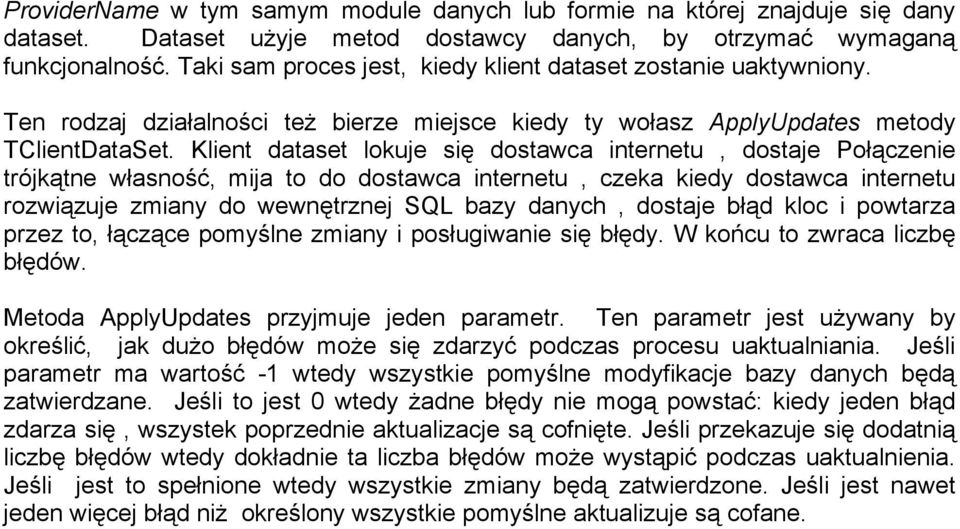 Klient dataset lokuje się dostawca internetu, dostaje Połączenie trójkątne własność, mija to do dostawca internetu, czeka kiedy dostawca internetu rozwiązuje zmiany do wewnętrznej SQL bazy danych,