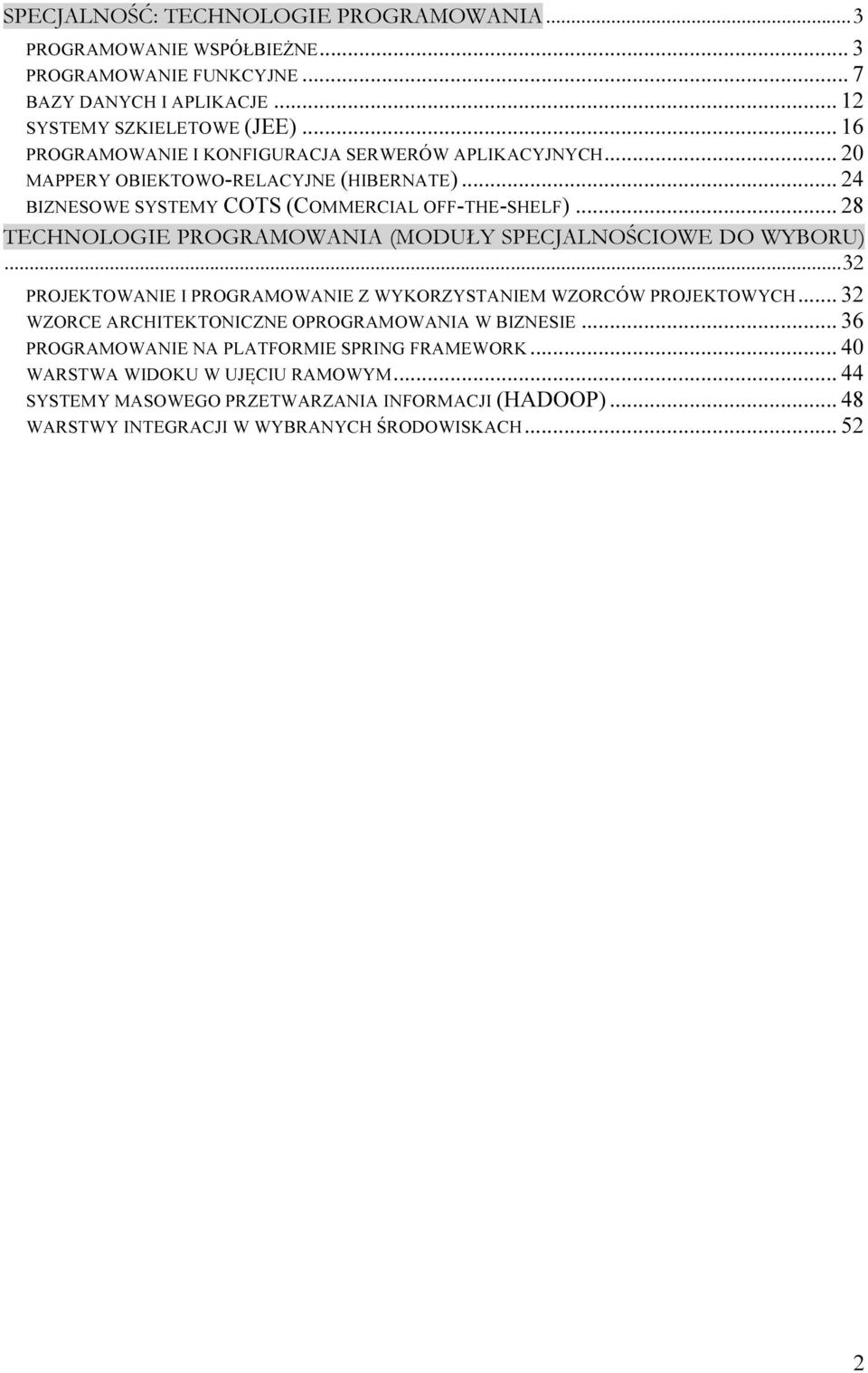 .. 28 TECHNOLOGIE PROGRAMOWANIA (MODUŁY SPECJALNOŚCIOWE DO WYBORU)... 32 PROJEKTOWANIE I PROGRAMOWANIE Z WYKORZYSTANIEM WZORCÓW PROJEKTOWYCH.