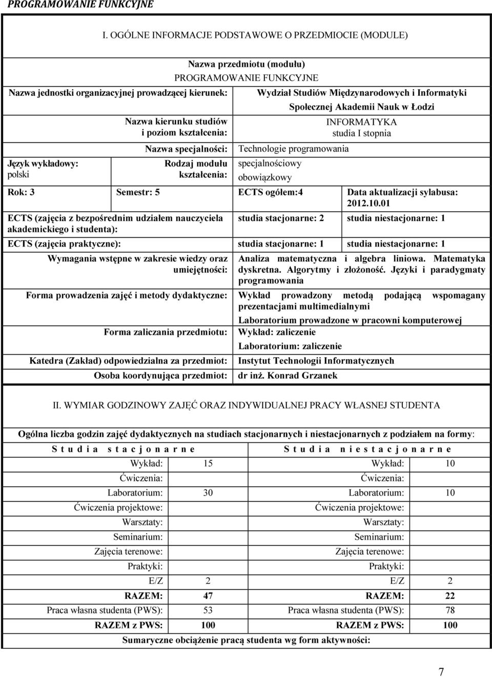 studiów i poziom kształcenia: Nazwa specjalności: Rodzaj modułu kształcenia: Wydział Studiów Międzynarodowych i Informatyki Społecznej Akademii Nauk w Łodzi Technologie programowania specjalnościowy