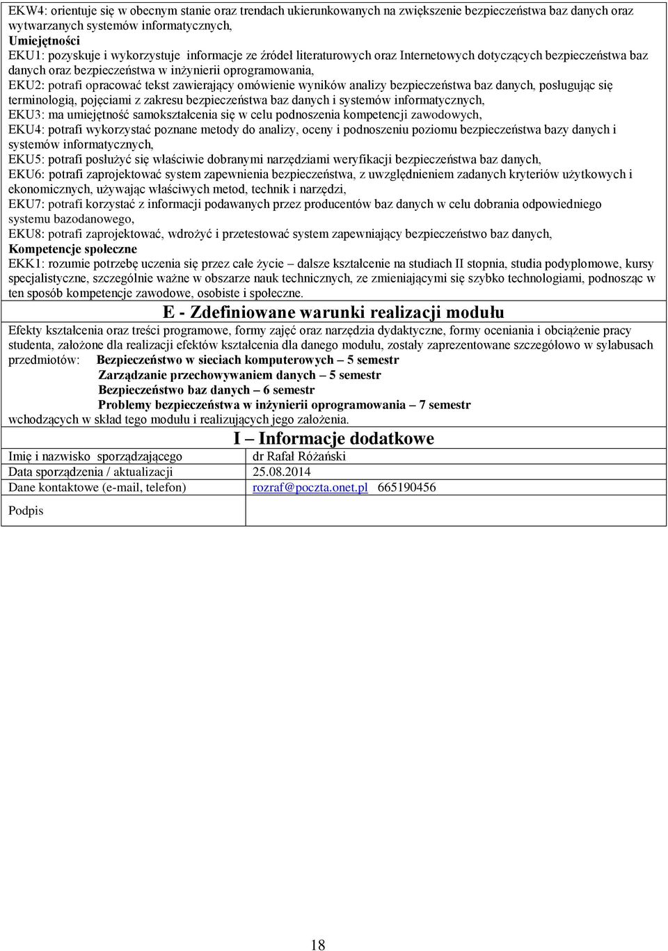 wyników analizy bezpieczeństwa baz danych, posługując się terminologią, pojęciami z zakresu bezpieczeństwa baz danych i systemów informatycznych, EKU: ma umiejętność samokształcenia się w celu