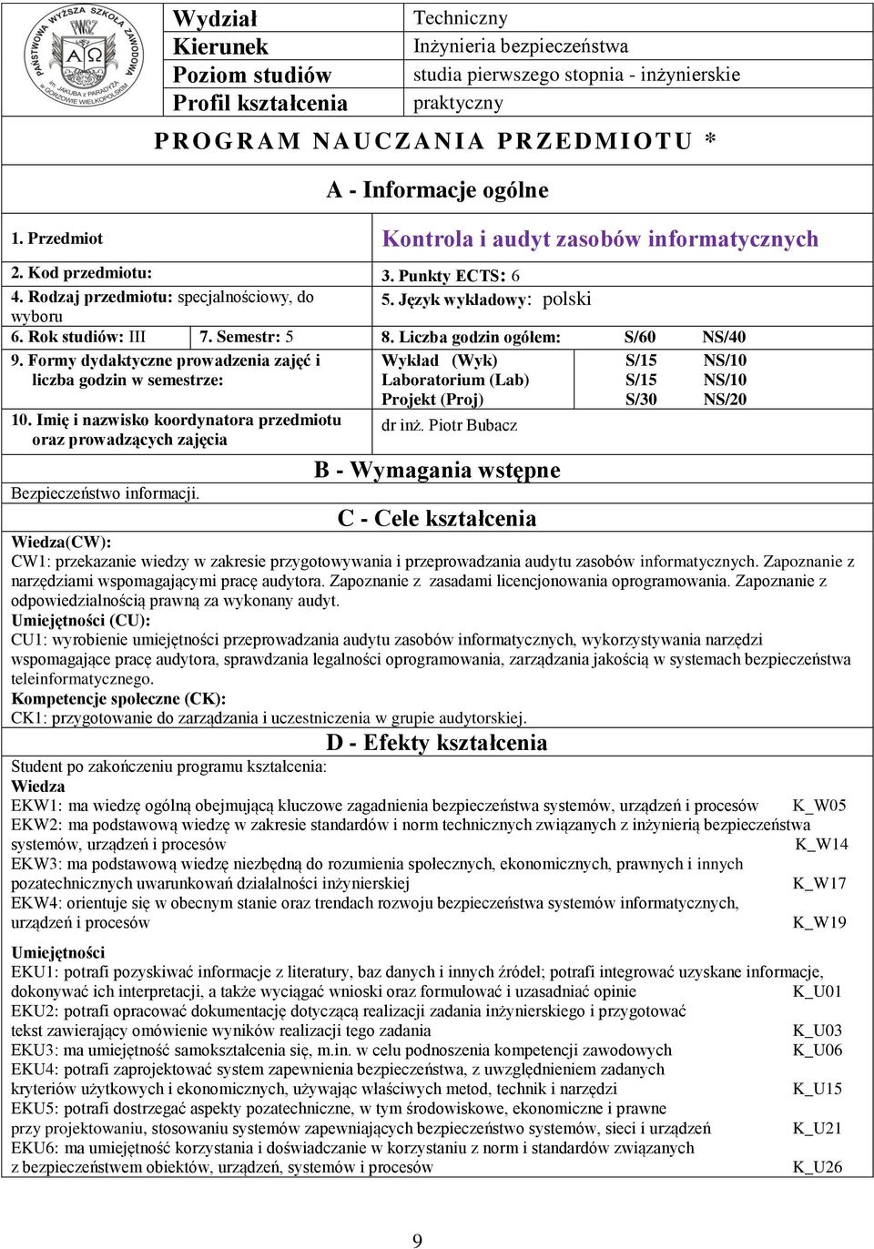 Semestr: 5 8. Liczba godzin ogółem: S/60 NS/0 9. Formy dydaktyczne prowadzenia zajęć i liczba godzin w semestrze: 0.