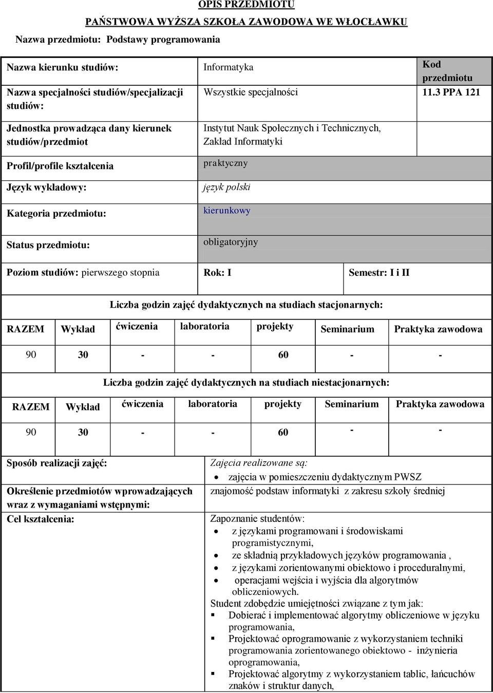 3 PPA 121 Jednostka prowadząca dany kierunek studiów/przedmiot Profil/profile kształcenia Język wykładowy: Kategoria przedmiotu: Status przedmiotu: Instytut Nauk Społecznych i Technicznych, Zakład