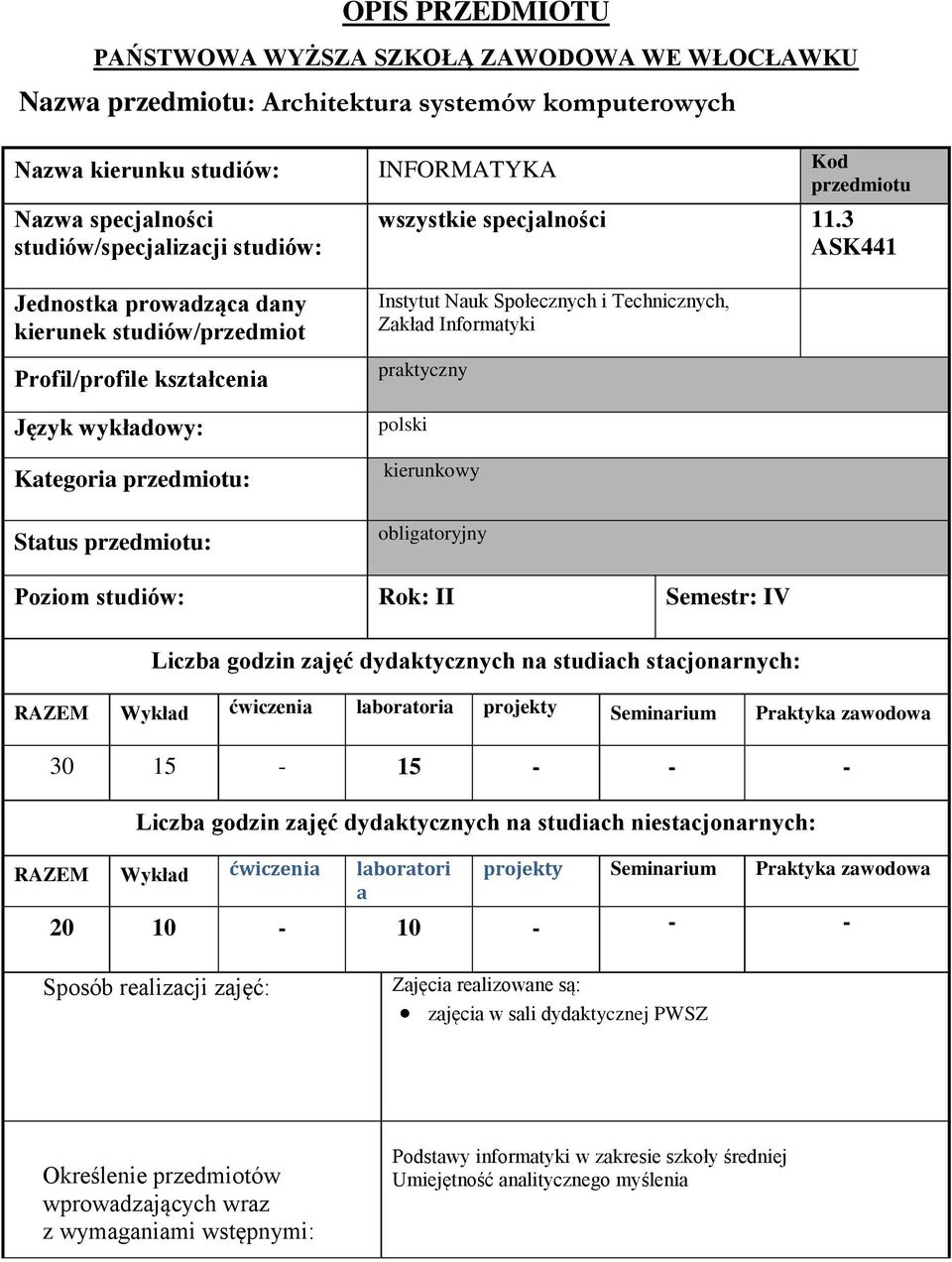 3 ASK441 Jednostka prowadząca dany kierunek studiów/przedmiot Profil/profile kształcenia Język wykładowy: Kategoria przedmiotu: Status przedmiotu: Instytut Nauk Społecznych i Technicznych, Zakład